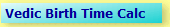 Vedic Birth Time Calc